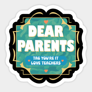 Dear Parents Tag You're It Love Teachers Sticker